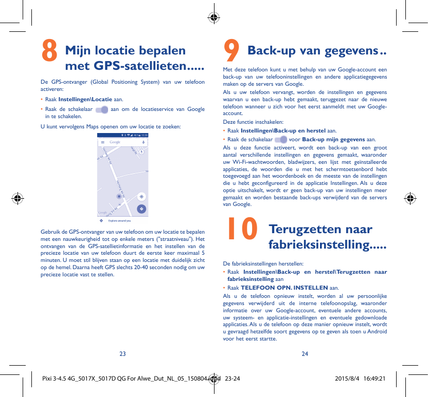 8Mijn locatie bepalenmet GPS-satellieten�����De GPS-ontvanger (Global Positioning System) van uw telefoonactiveren:• Raak Instel