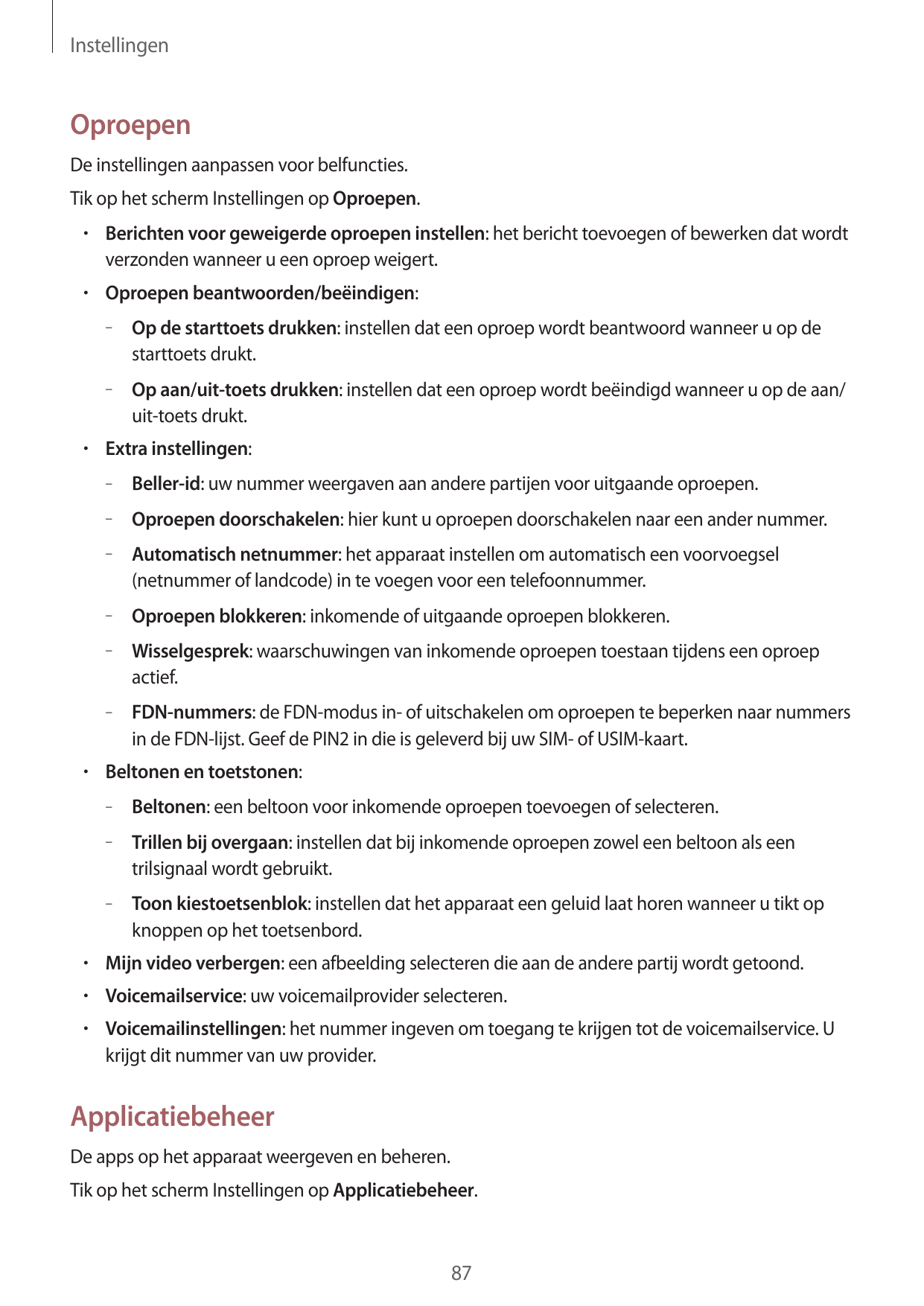 InstellingenOproepenDe instellingen aanpassen voor belfuncties.Tik op het scherm Instellingen op Oproepen.• Berichten voor gewei