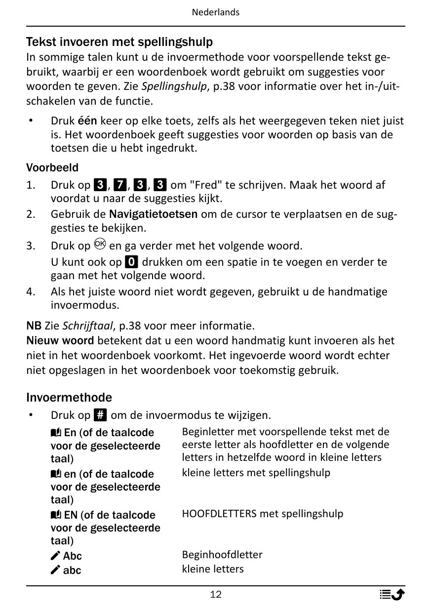 NederlandsTekst invoeren met spellingshulpIn sommige talen kunt u de invoermethode voor voorspellende tekst gebruikt, waarbij er