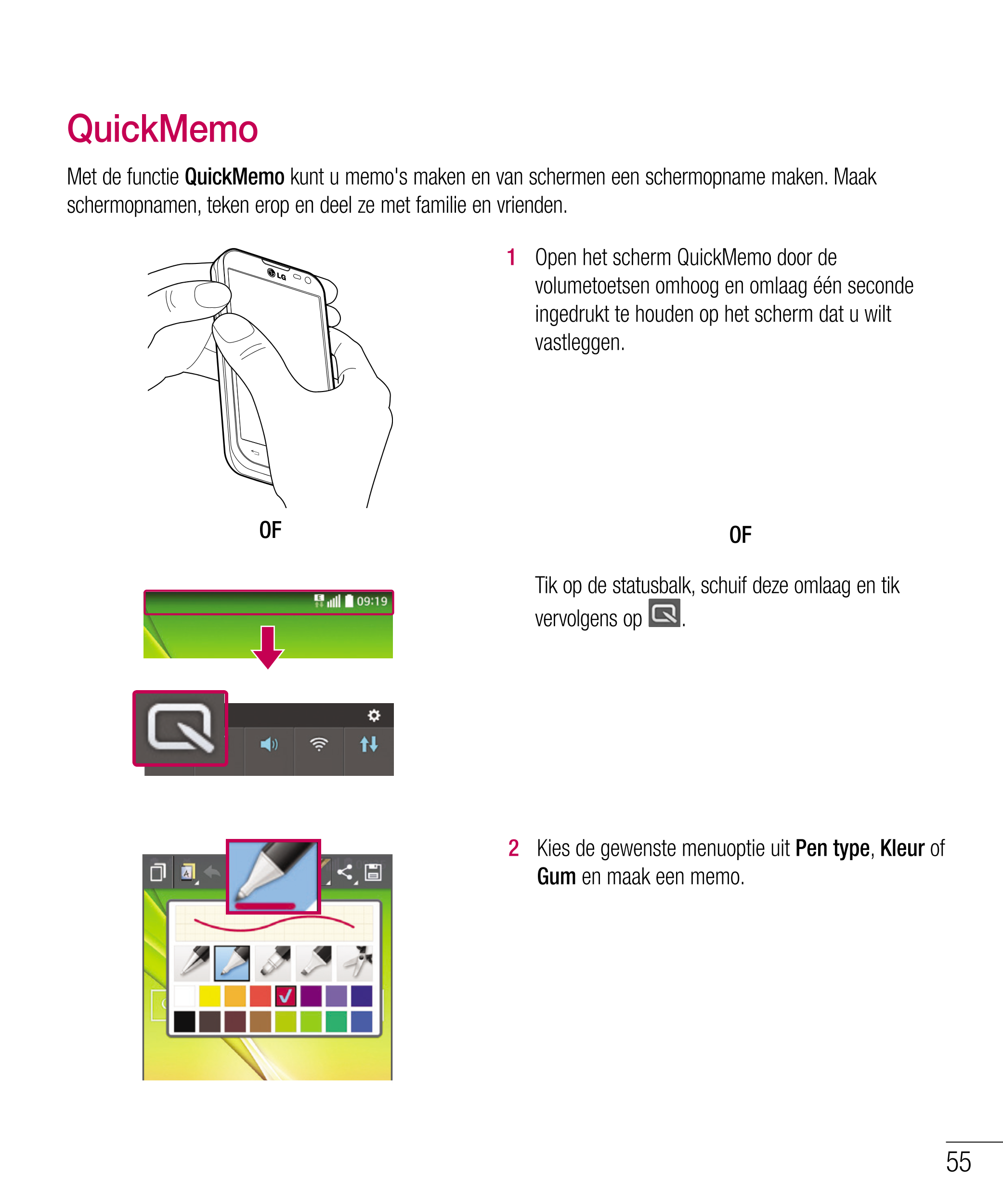 QuickMemo
Met de functie  QuickMemo  kunt u memo's maken en van schermen een schermopname maken. Maak 
schermopnamen, teken erop