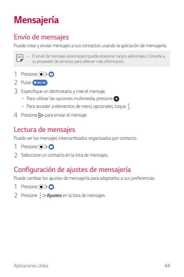 MensajeríaEnvío de mensajesPuede crear y enviar mensajes a sus contactos usando la aplicación de mensajería.• El envío de mensaj