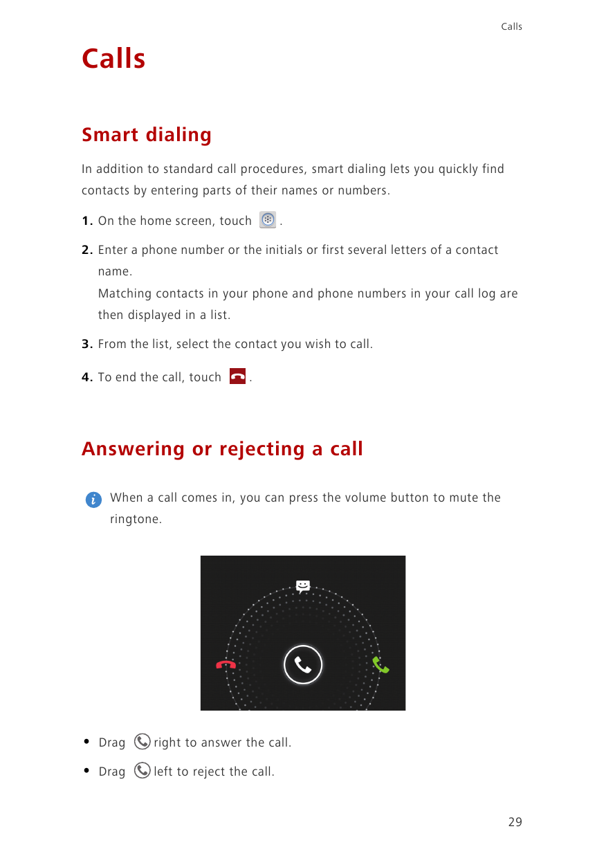 CallsCallsSmart dialingIn addition to standard call procedures, smart dialing lets you quickly findcontacts by entering parts of