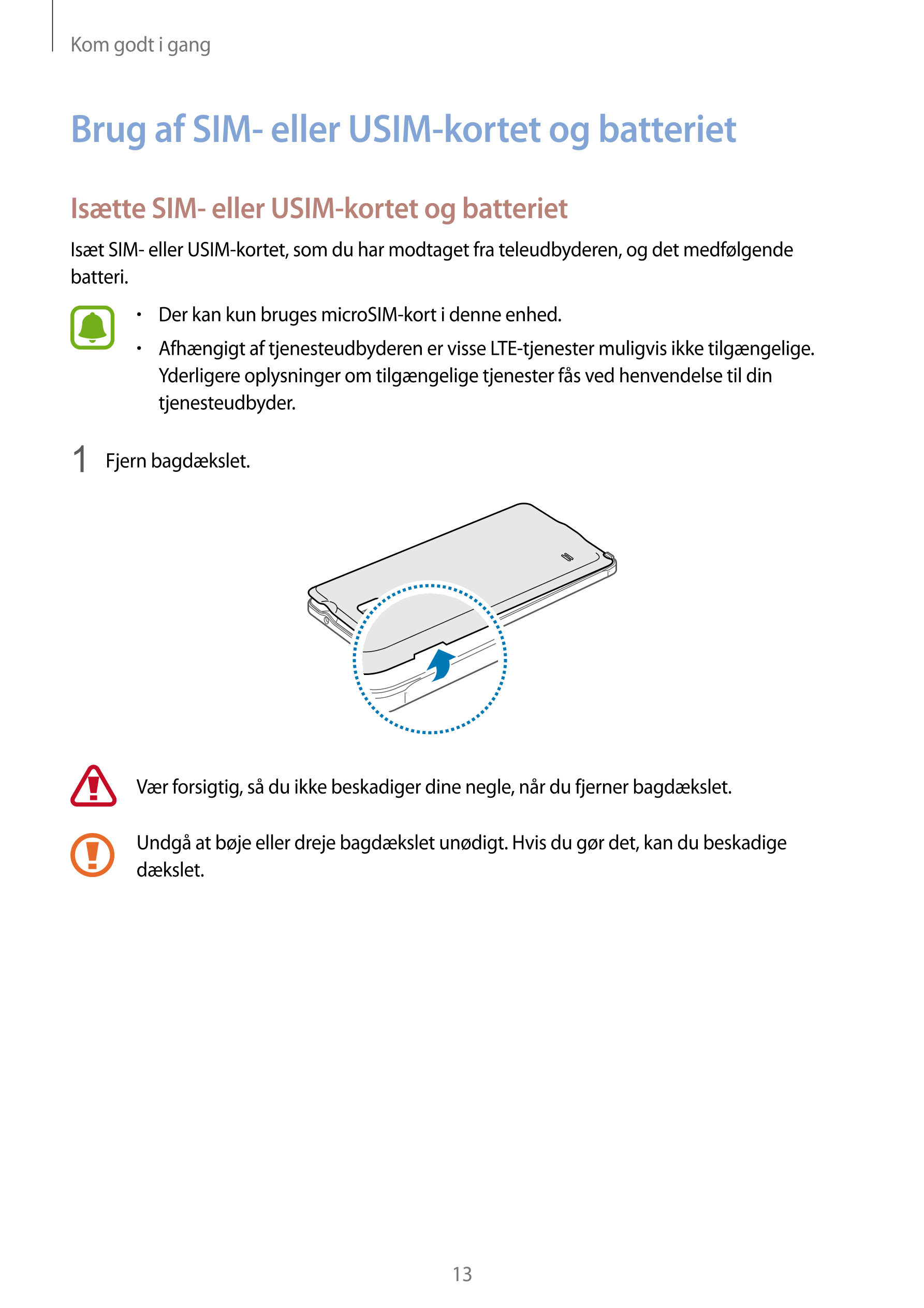 Kom godt i gang
Brug af SIM- eller USIM-kortet og batteriet
Isætte SIM- eller USIM-kortet og batteriet
Isæt SIM- eller USIM-kort