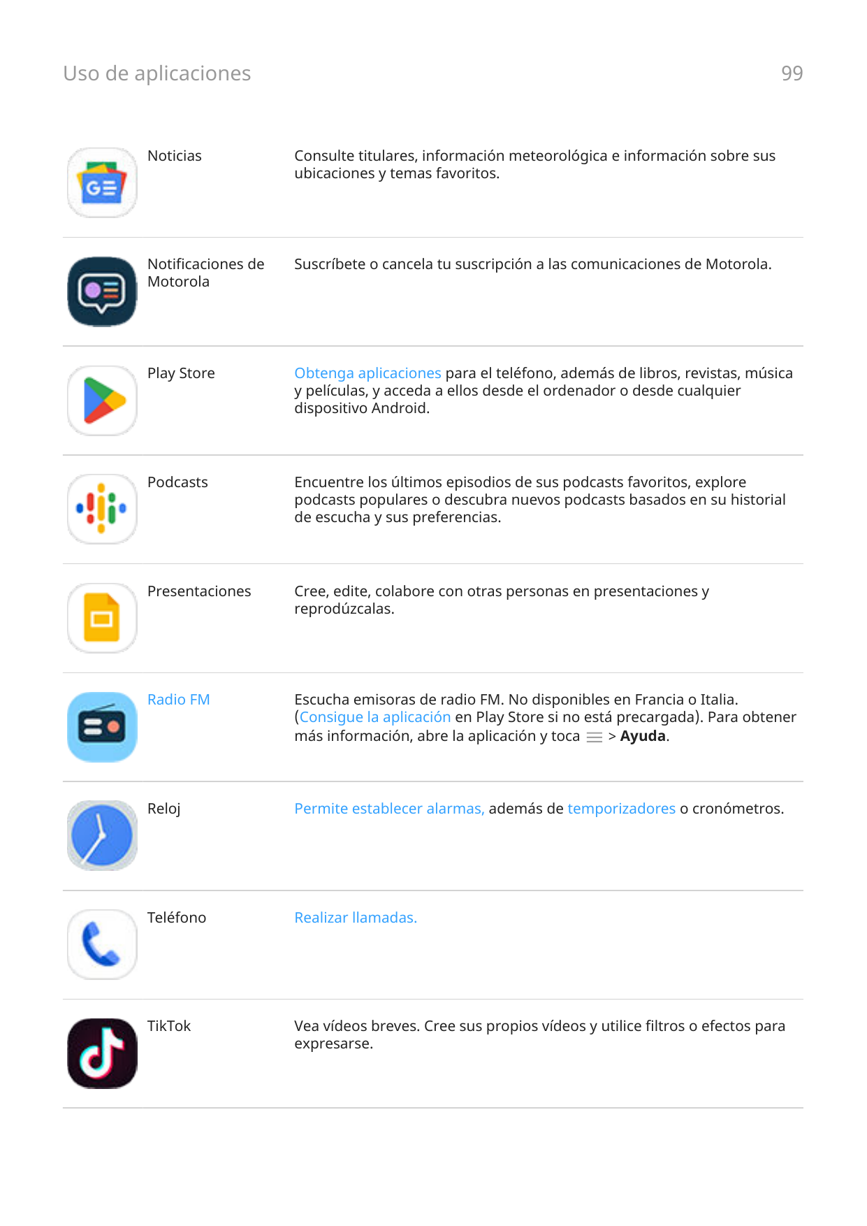 Uso de aplicaciones99NoticiasConsulte titulares, información meteorológica e información sobre susubicaciones y temas favoritos.