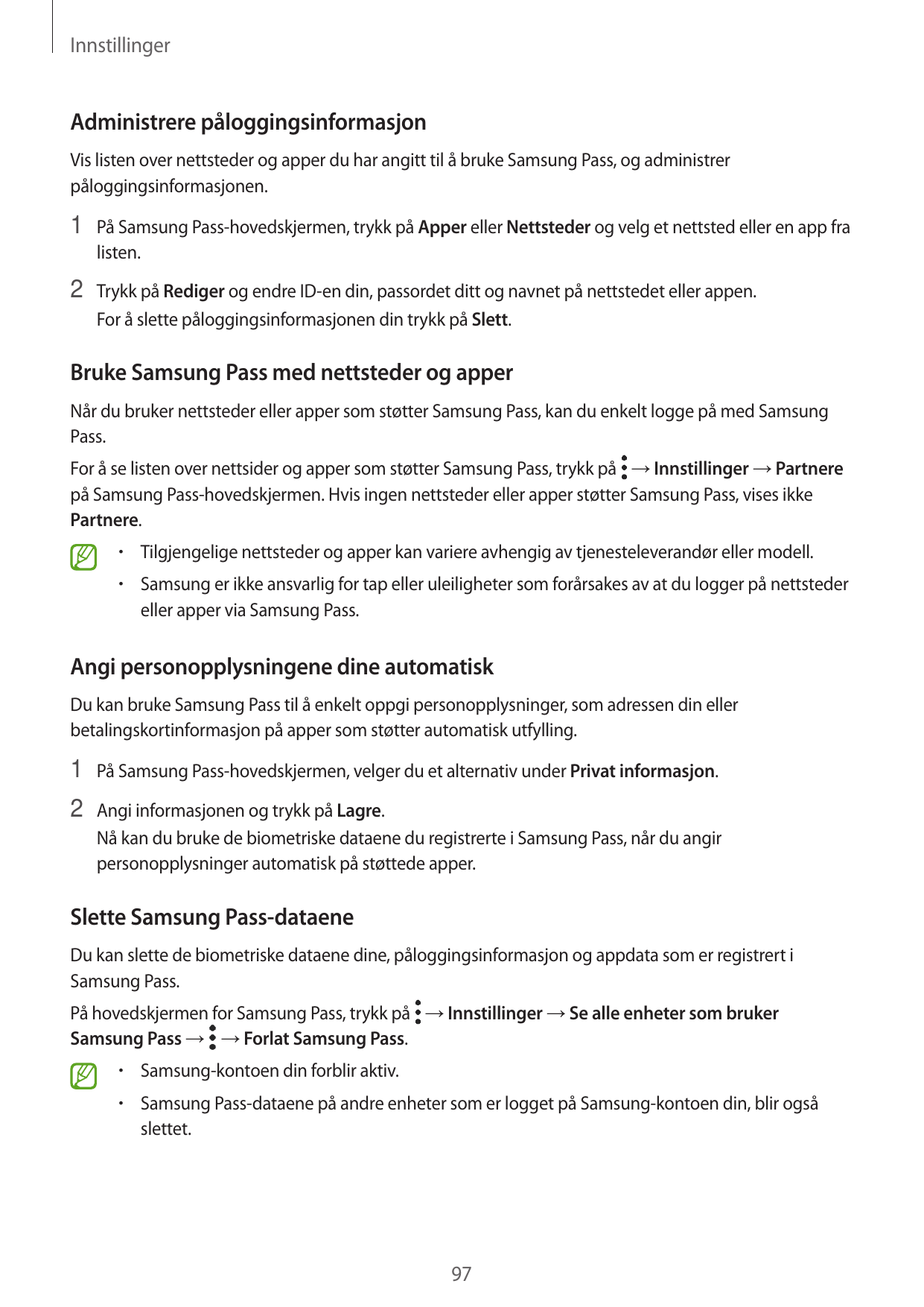 InnstillingerAdministrere påloggingsinformasjonVis listen over nettsteder og apper du har angitt til å bruke Samsung Pass, og ad