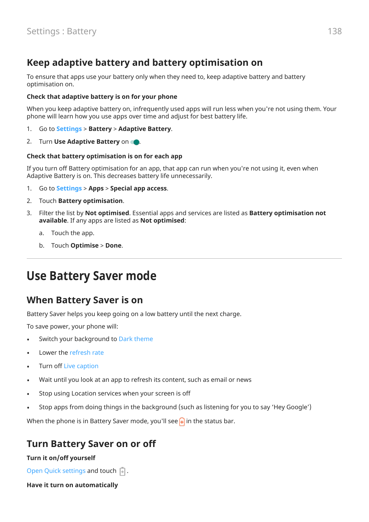 138Settings : BatteryKeep adaptive battery and battery optimisation onTo ensure that apps use your battery only when they need t