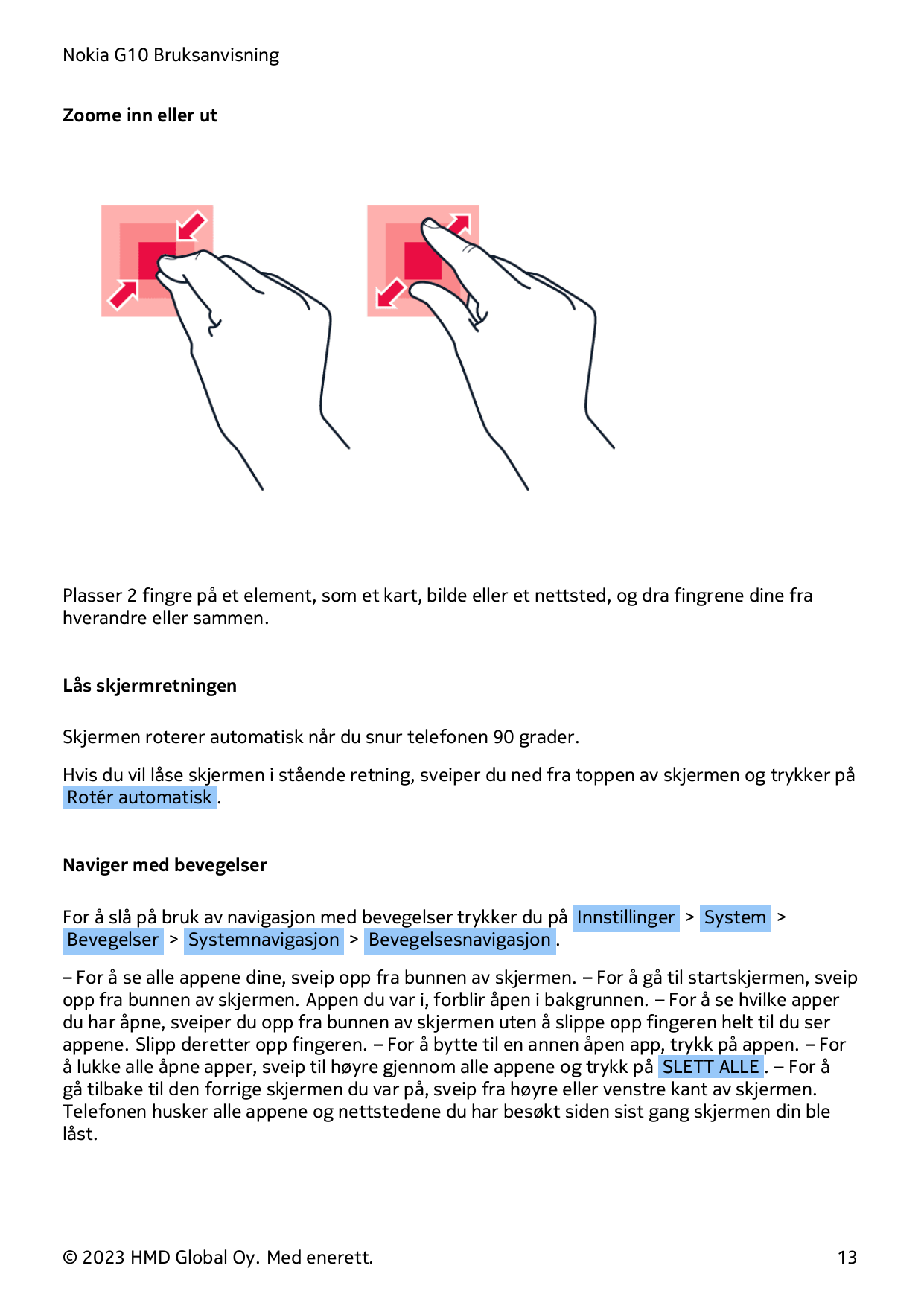 Nokia G10 BruksanvisningZoome inn eller utPlasser 2 fingre på et element, som et kart, bilde eller et nettsted, og dra fingrene 