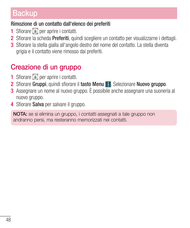 BackupRimozione di un contatto dall'elenco dei preferiti1 Sfiorare per aprire i contatti.2 Sfiorare la scheda Preferiti, quindi 