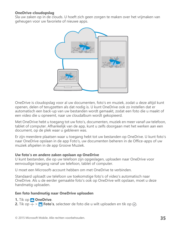 OneDrive-cloudopslagSla uw zaken op in de clouds. U hoeft zich geen zorgen te maken over het vrijmaken vangeheugen voor uw favor