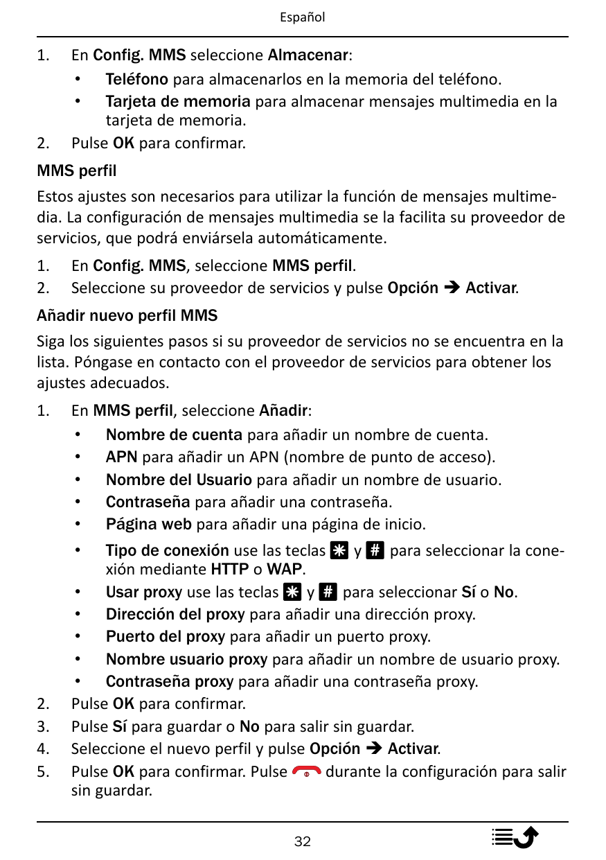 Español1.2.En Config. MMS seleccione Almacenar:• Teléfono para almacenarlos en la memoria del teléfono.• Tarjeta de memoria para