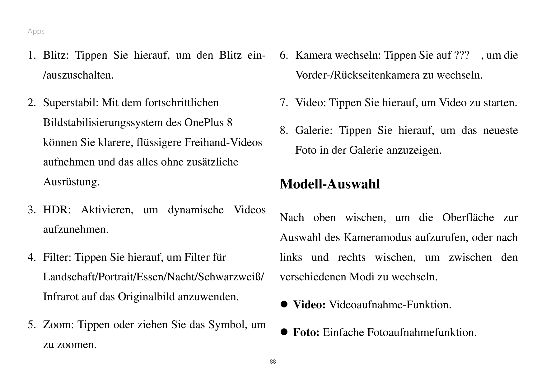 Apps1. Blitz: Tippen Sie hierauf, um den Blitz ein-6. Kamera wechseln: Tippen Sie auf ??? , um die/auszuschalten.Vorder-/Rücksei