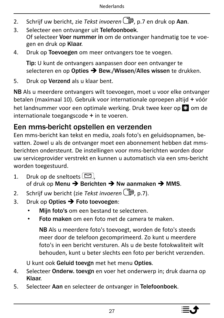 Nederlands2.3.4.Schrijf uw bericht, zie Tekst invoeren, p.7 en druk op Aan.Selecteer een ontvanger uit Telefoonboek.Of selecteer