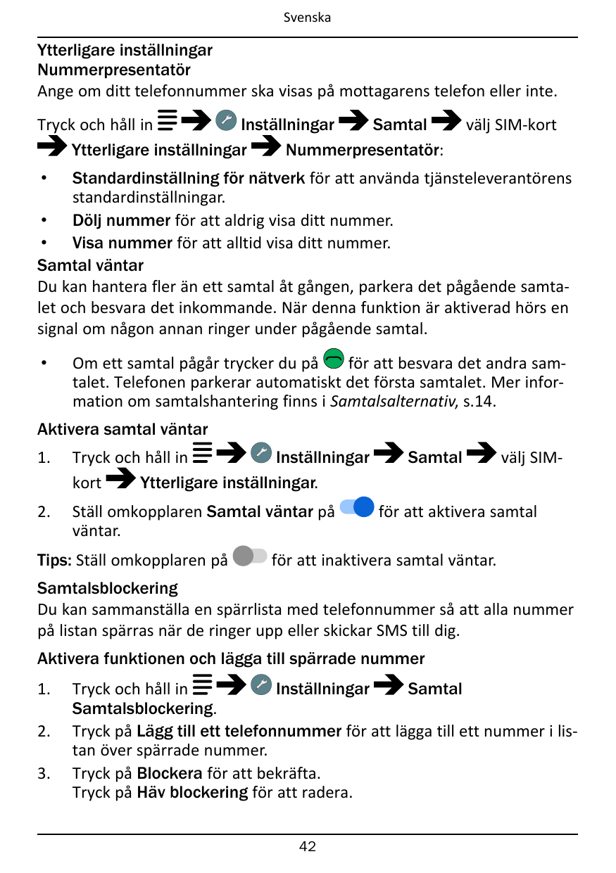 SvenskaYtterligare inställningarNummerpresentatörAnge om ditt telefonnummer ska visas på mottagarens telefon eller inte.Tryck oc