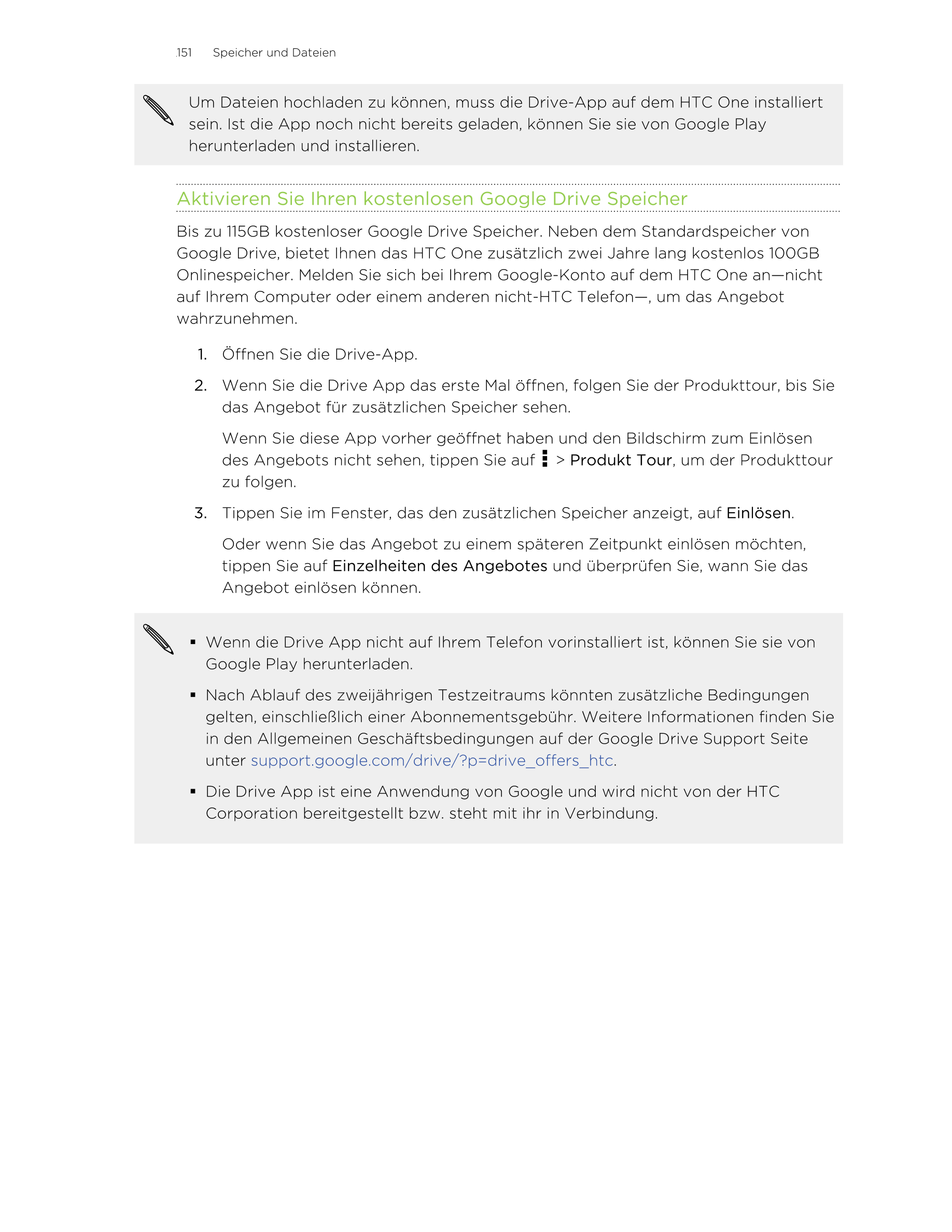 151     Speicher und Dateien
Um Dateien hochladen zu können, muss die Drive-App auf dem HTC One installiert
sein. Ist die App no