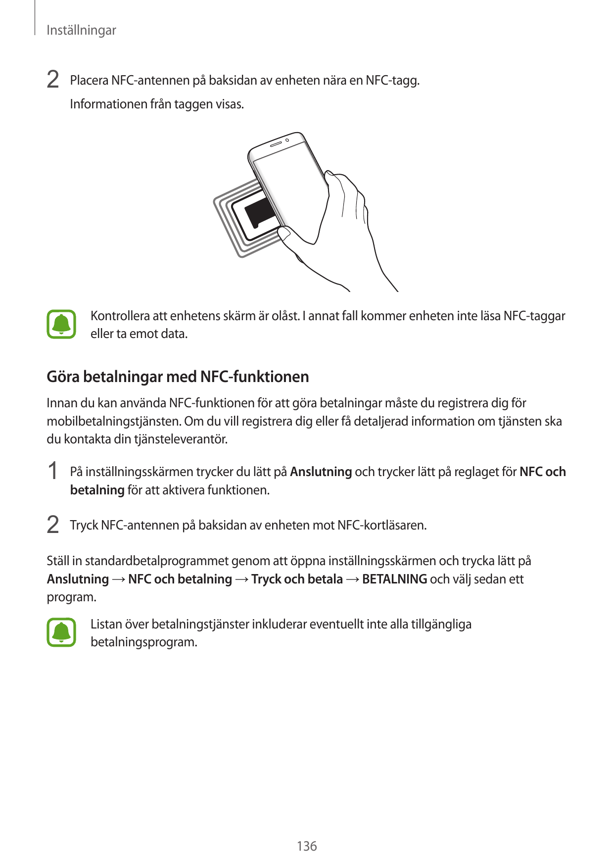 Inställningar2 Placera NFC-antennen på baksidan av enheten nära en NFC-tagg.Informationen från taggen visas.Kontrollera att enhe