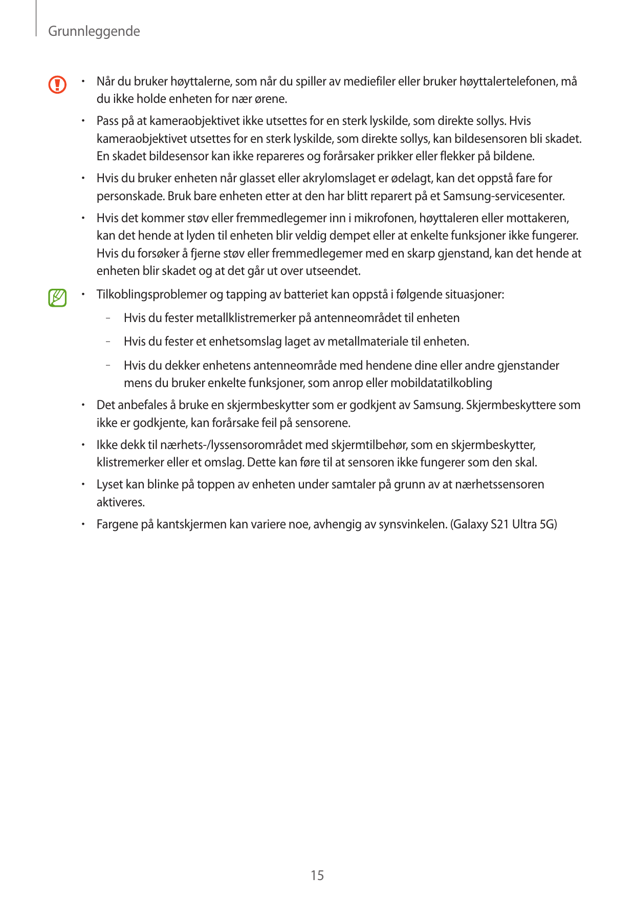 Grunnleggende•  Når du bruker høyttalerne, som når du spiller av mediefiler eller bruker høyttalertelefonen, mådu ikke holde enh