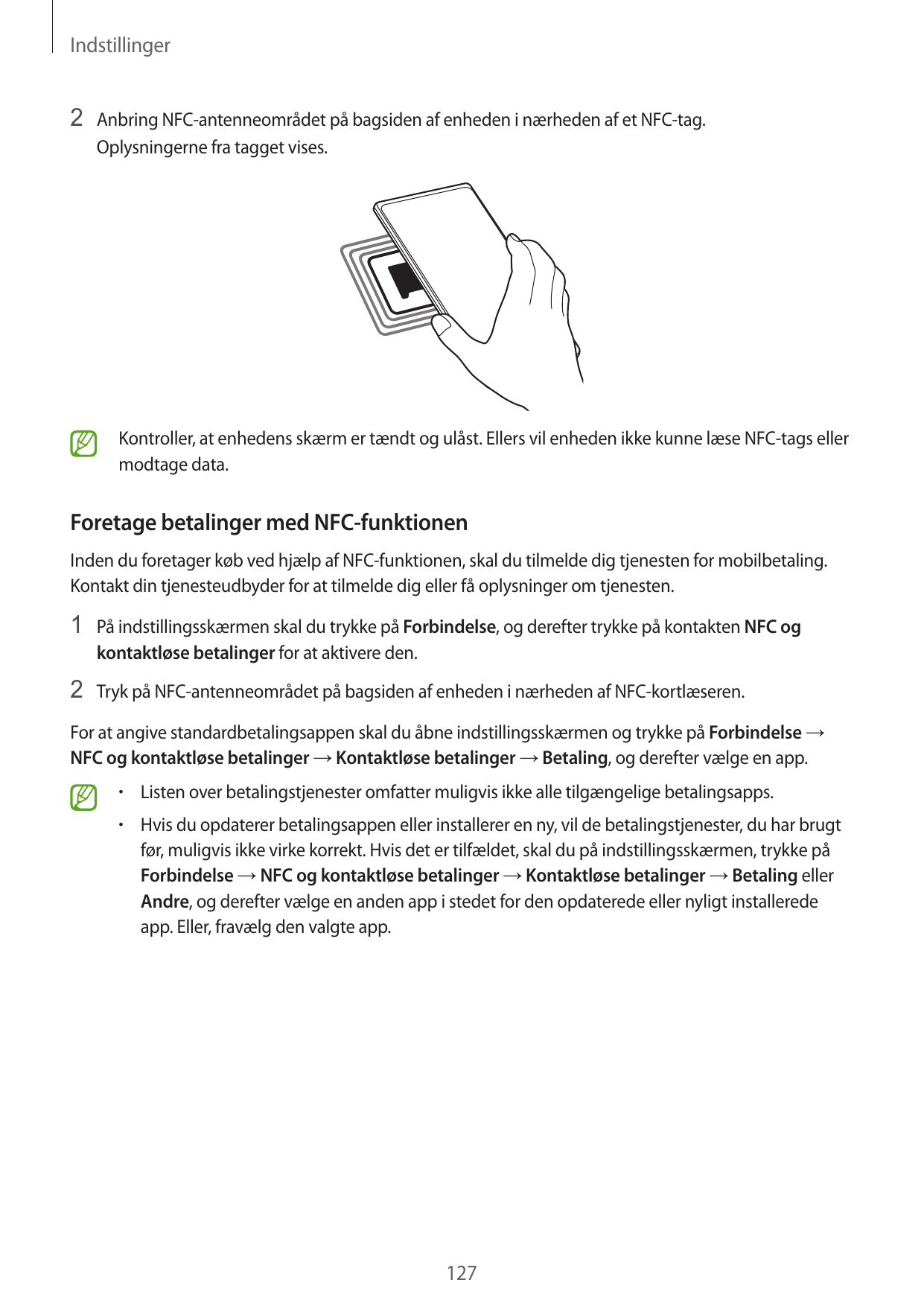 Indstillinger2 Anbring NFC-antenneområdet på bagsiden af enheden i nærheden af et NFC-tag.Oplysningerne fra tagget vises.Kontrol