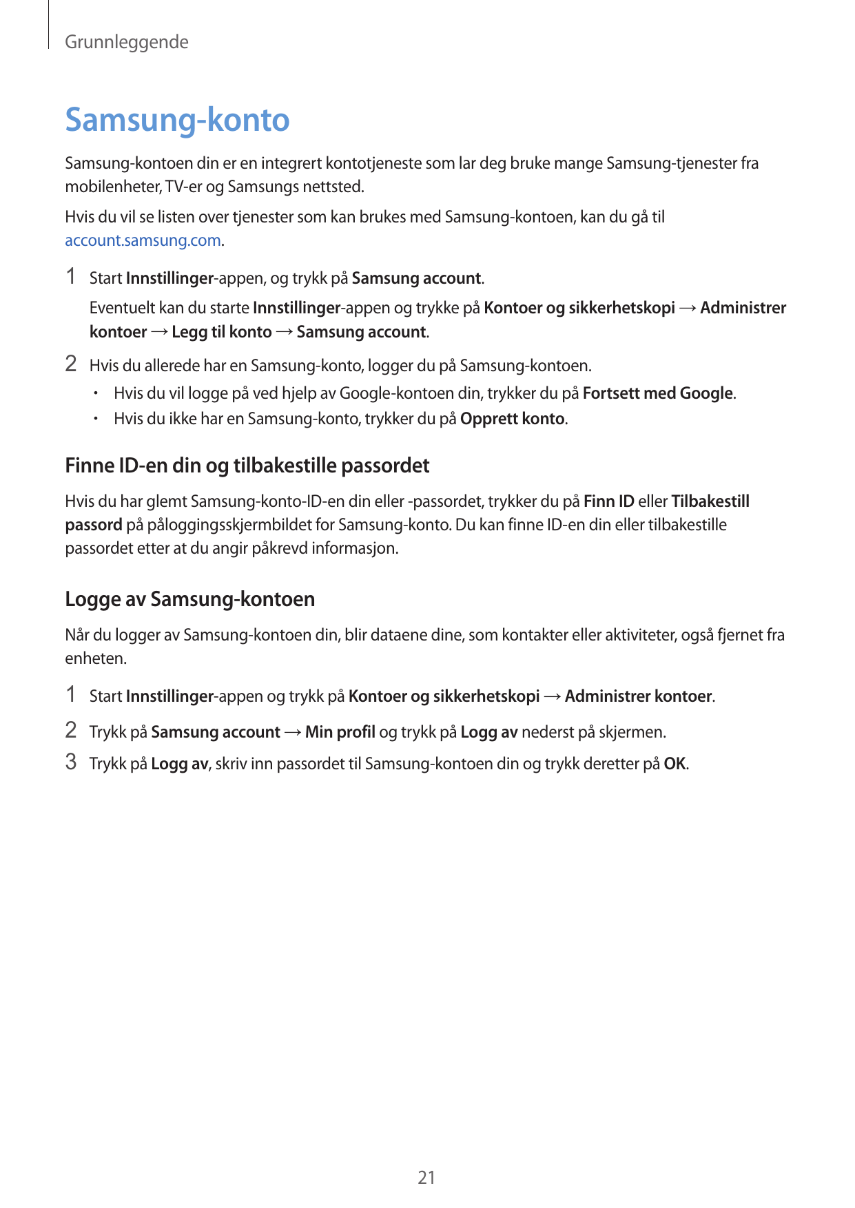 GrunnleggendeSamsung-kontoSamsung-kontoen din er en integrert kontotjeneste som lar deg bruke mange Samsung-tjenester framobilen