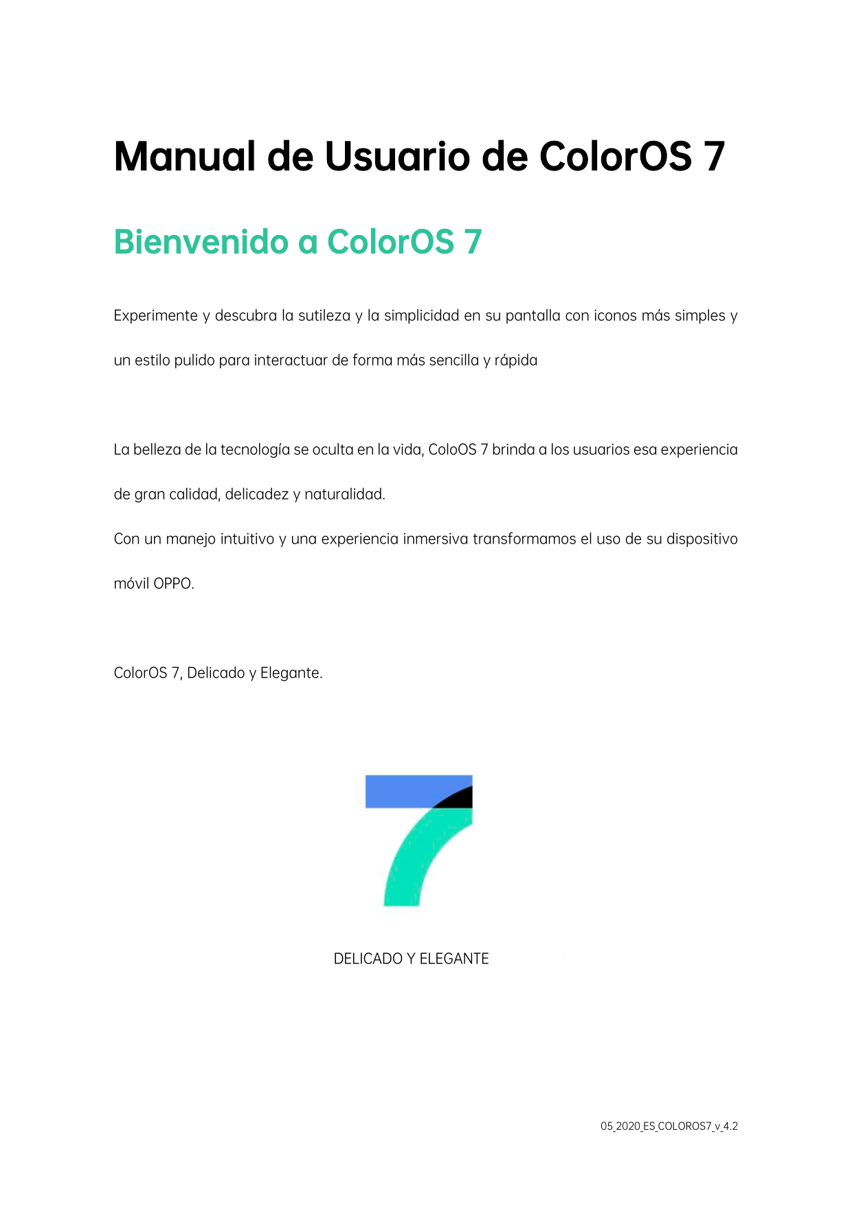 Manual de Usuario de ColorOS 7Bienvenido a ColorOS 7Experimente y descubra la sutileza y la simplicidad en su pantalla con icono