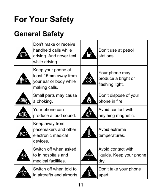 For Your SafetyGeneral SafetyDon’t make or receivehandheld calls whiledriving. And never textwhile driving.Don’t use at petrolst