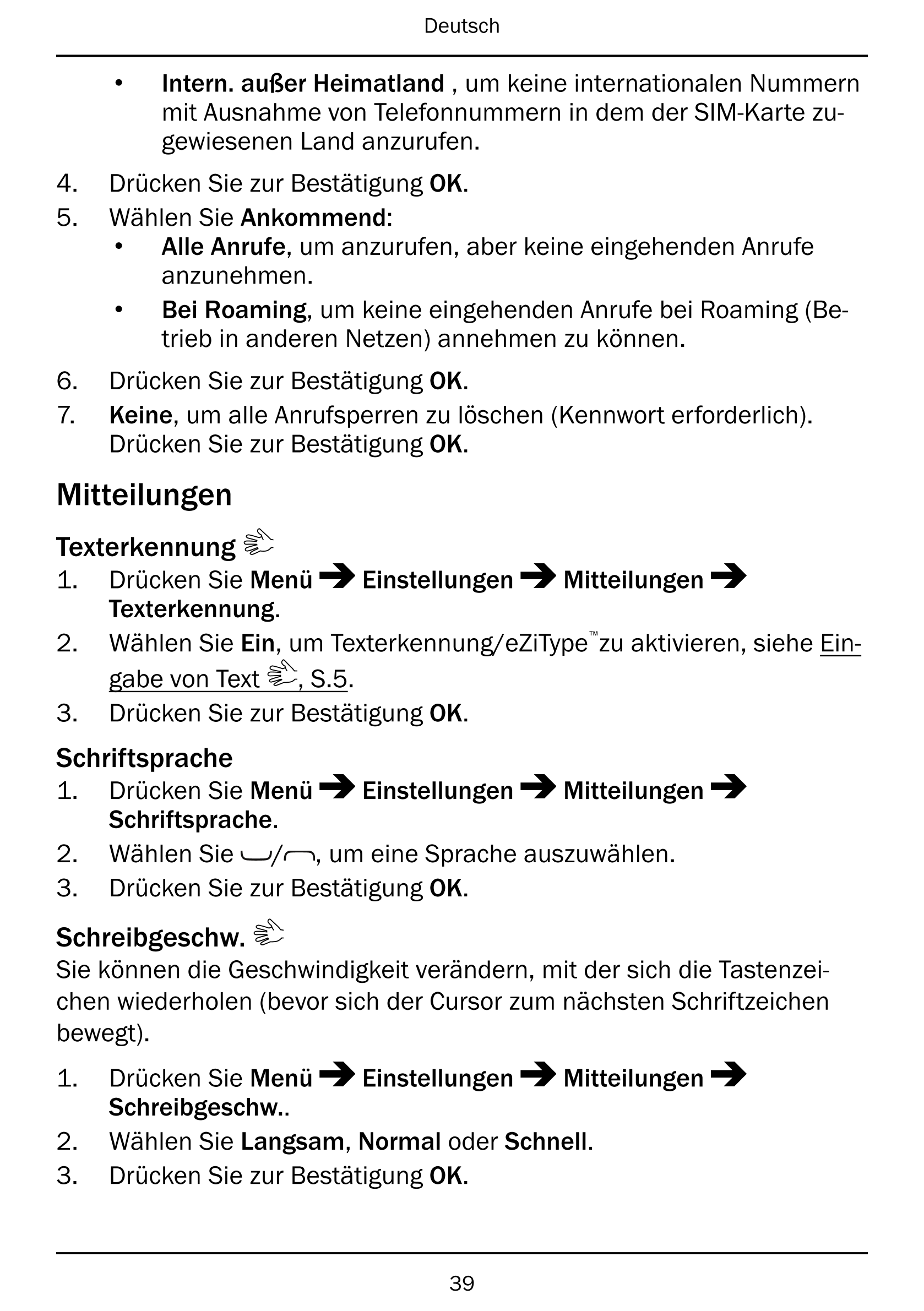 Deutsch
• Intern. außer Heimatland , um keine internationalen Nummern
mit Ausnahme von Telefonnummern in dem der SIM-Karte zu-
g