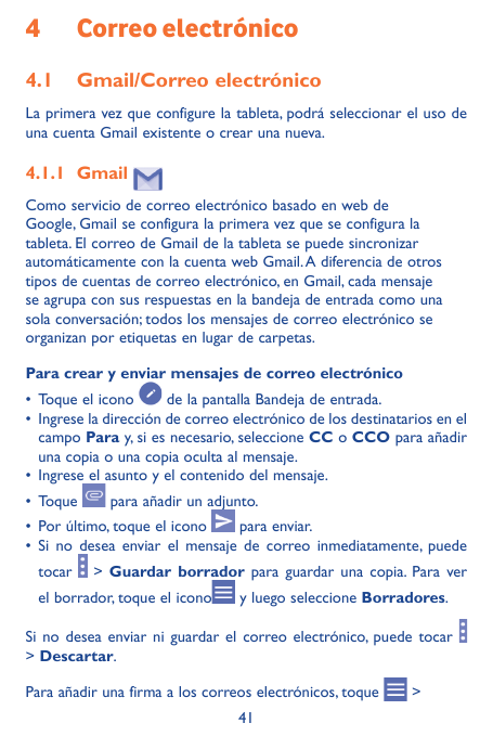 4Correo electrónico4.1 Gmail/Correo electrónicoLa primera vez que configure la tableta, podrá seleccionar el uso deuna cuenta Gm
