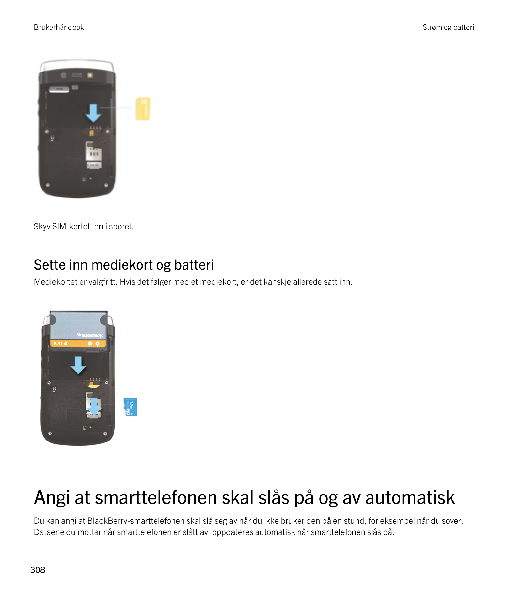 Brukerhåndbok Strøm og batteri
Skyv SIM-kortet inn i sporet.
Sette inn mediekort og batteri
Mediekortet er valgfritt. Hvis det f