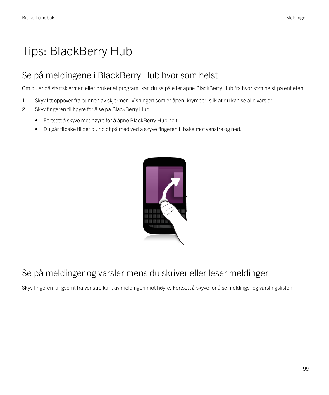 BrukerhåndbokMeldingerTips: BlackBerry HubSe på meldingene i BlackBerry Hub hvor som helstOm du er på startskjermen eller bruker