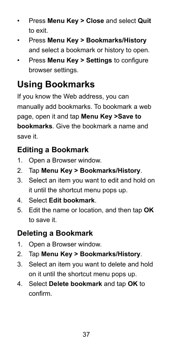 •••Press Menu Key > Close and select Quitto exit.Press Menu Key > Bookmarks/Historyand select a bookmark or history to open.Pres
