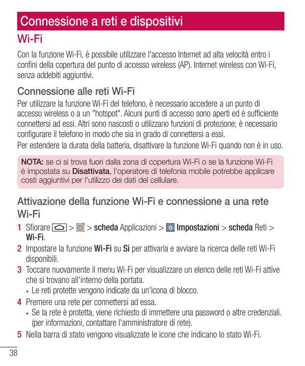 Connessione a reti e dispositiviWi-FiCon la funzione Wi-Fi, è possibile utilizzare l'accesso Internet ad alta velocità entro ico