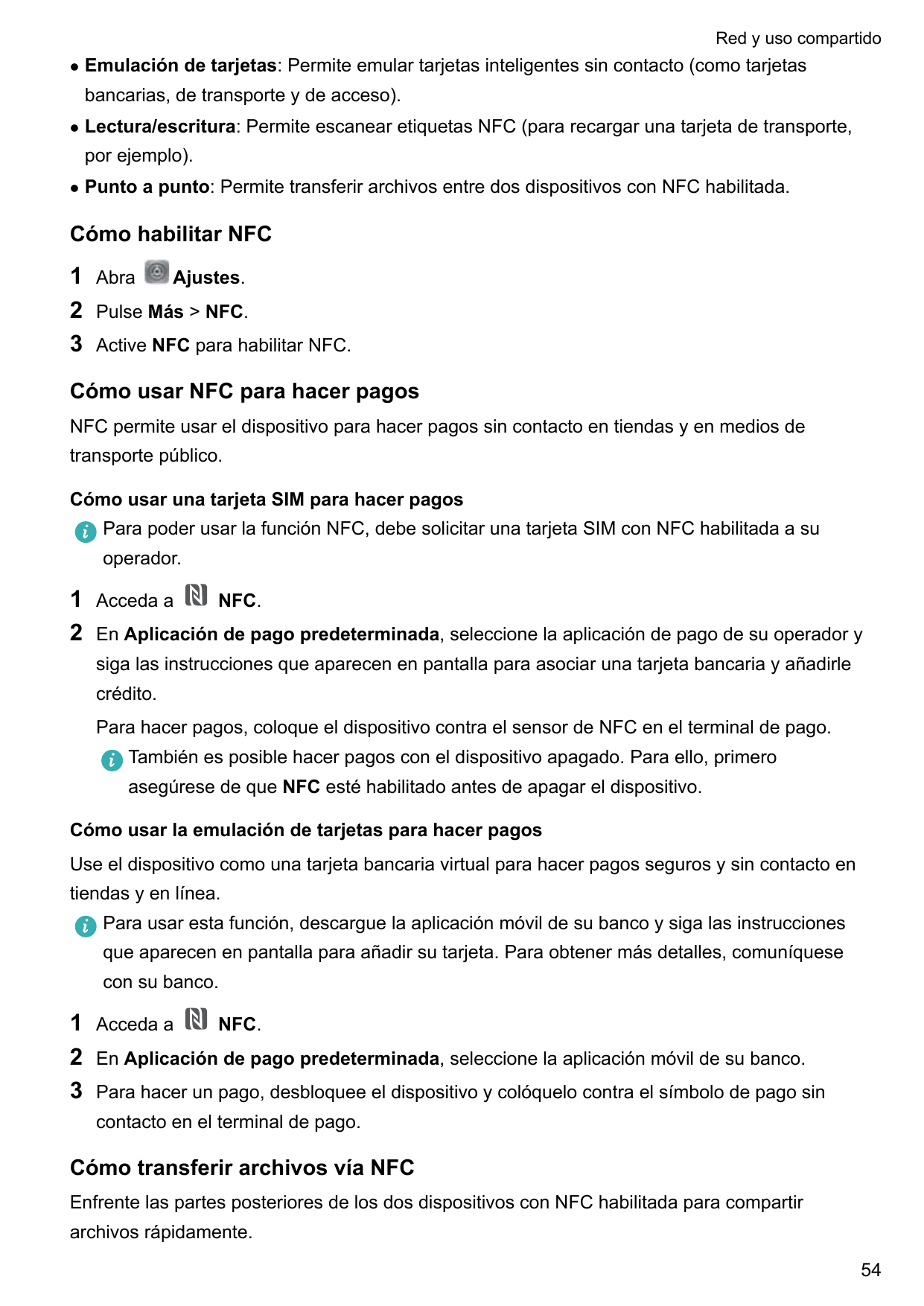 Red y uso compartidolEmulación de tarjetas: Permite emular tarjetas inteligentes sin contacto (como tarjetasbancarias, de transp