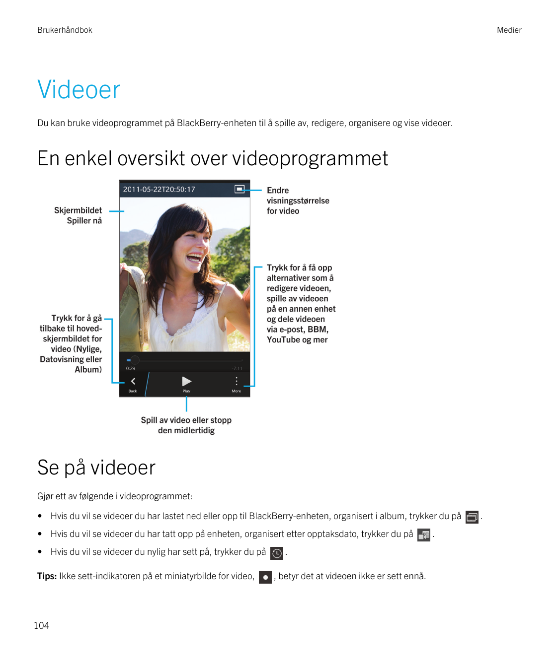 BrukerhåndbokMedierVideoerDu kan bruke videoprogrammet på BlackBerry-enheten til å spille av, redigere, organisere og vise video