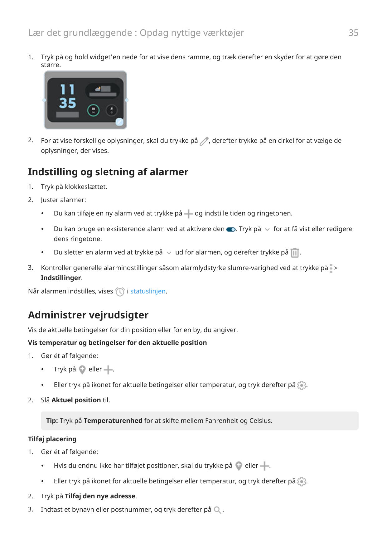 35Lær det grundlæggende : Opdag nyttige værktøjer1.2.Tryk på og hold widget'en nede for at vise dens ramme, og træk derefter en 