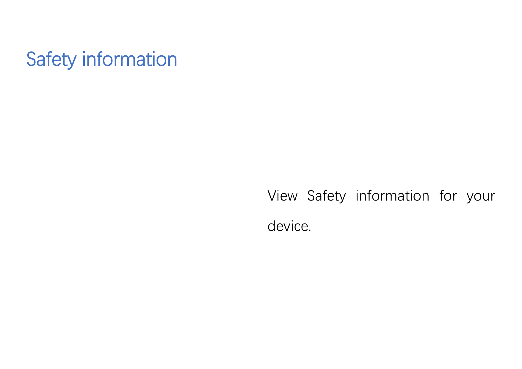 Safety informationView Safety information for yourdevice.