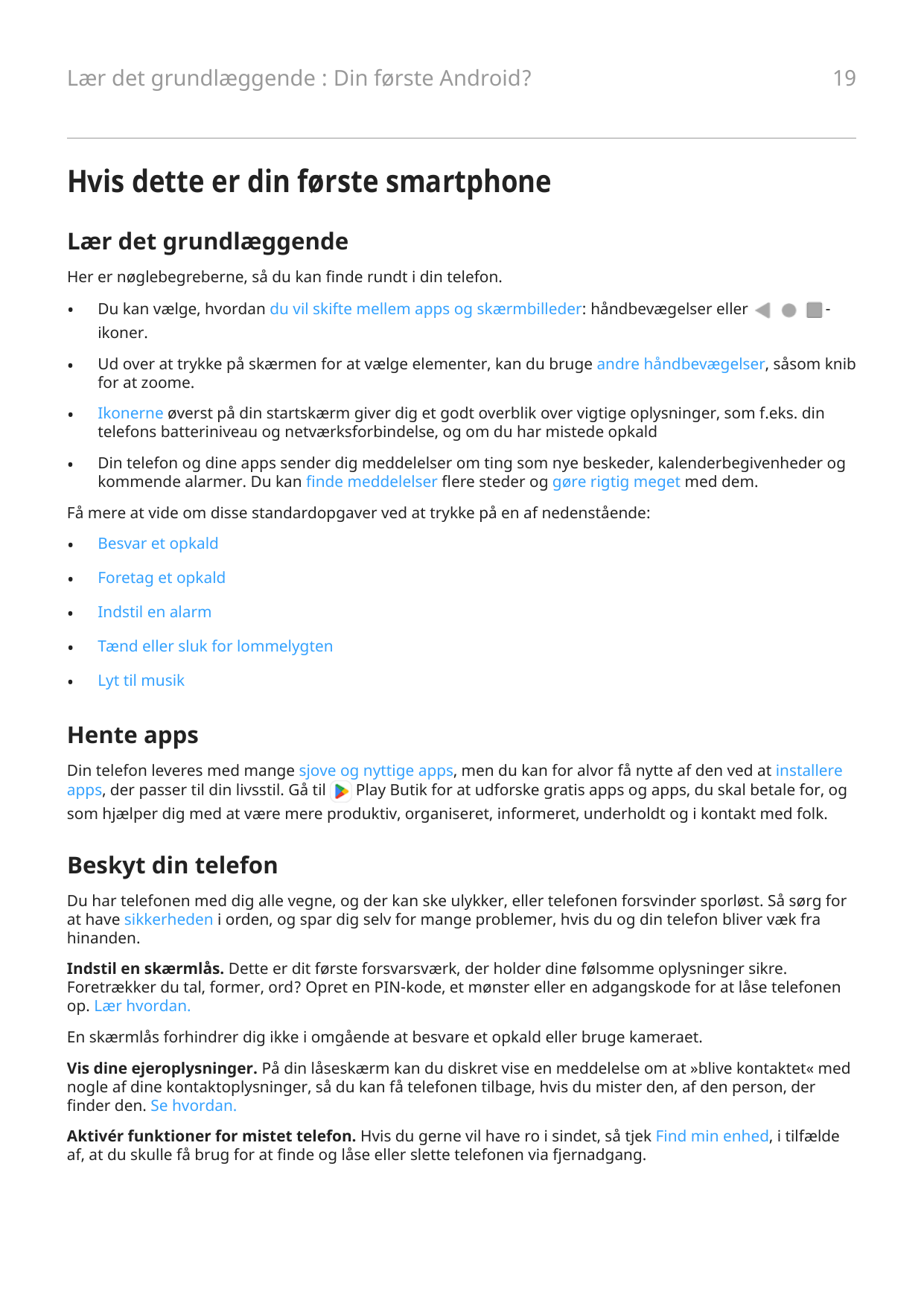 19Lær det grundlæggende : Din første Android?Hvis dette er din første smartphoneLær det grundlæggendeHer er nøglebegreberne, så 