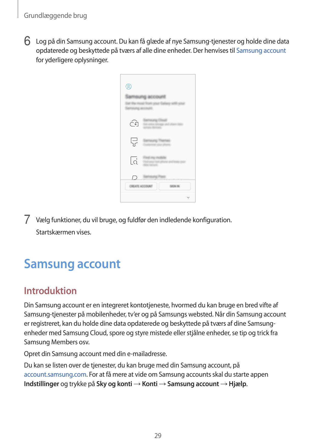 Grundlæggende brug6 Log på din Samsung account. Du kan få glæde af nye Samsung-tjenester og holde dine dataopdaterede og beskytt