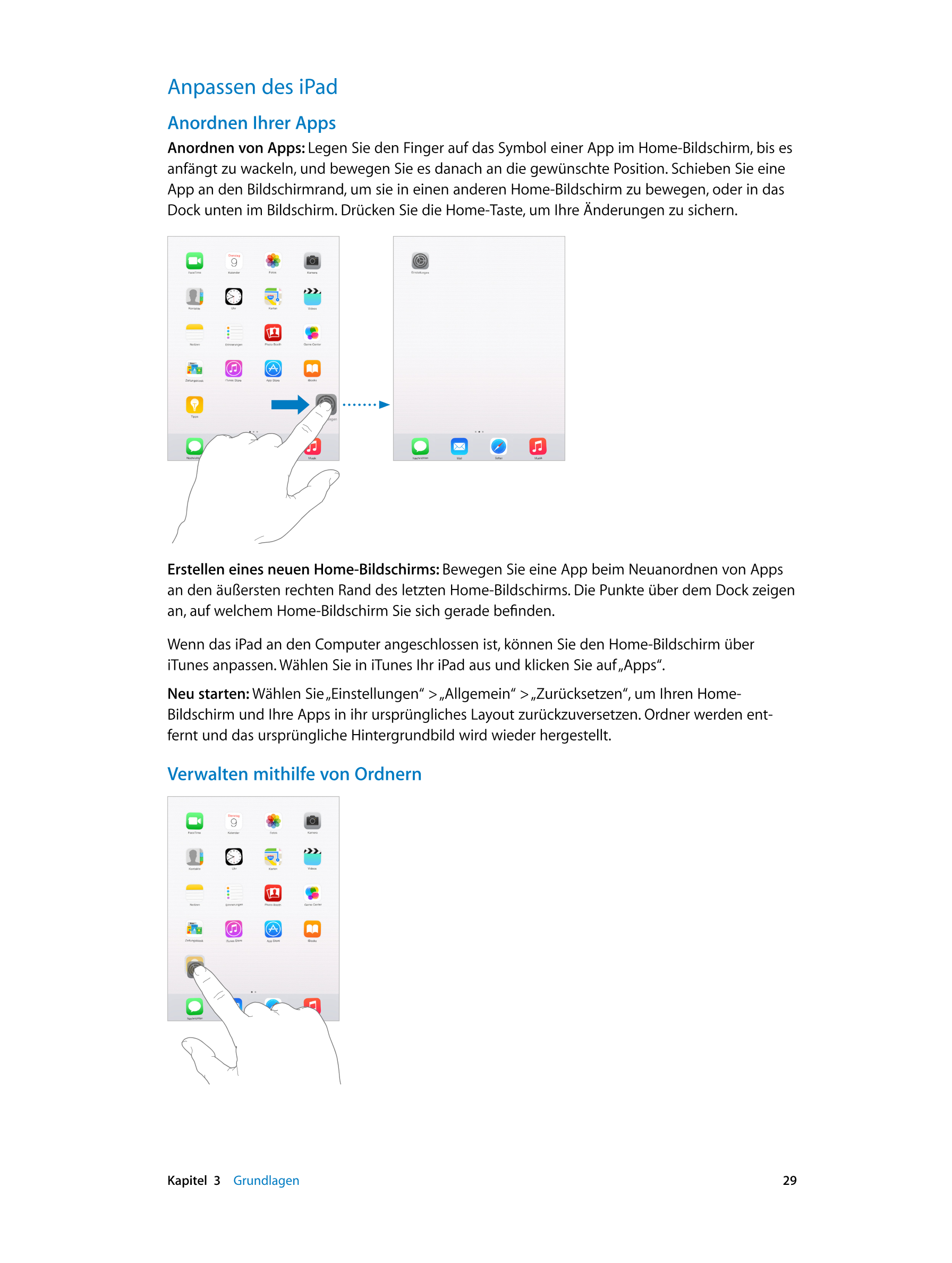 Anpassen des iPad
Anordnen Ihrer Apps
Anordnen von Apps:  Legen Sie den Finger auf das Symbol einer App im Home-Bildschirm, bis 
