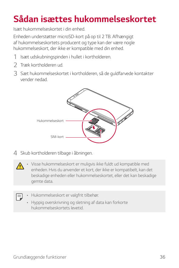 Sådan isættes hukommelseskortetIsæt hukommelseskortet i din enhed.Enheden understøtter microSD-kort på op til 2 TB. Afhængigtaf 