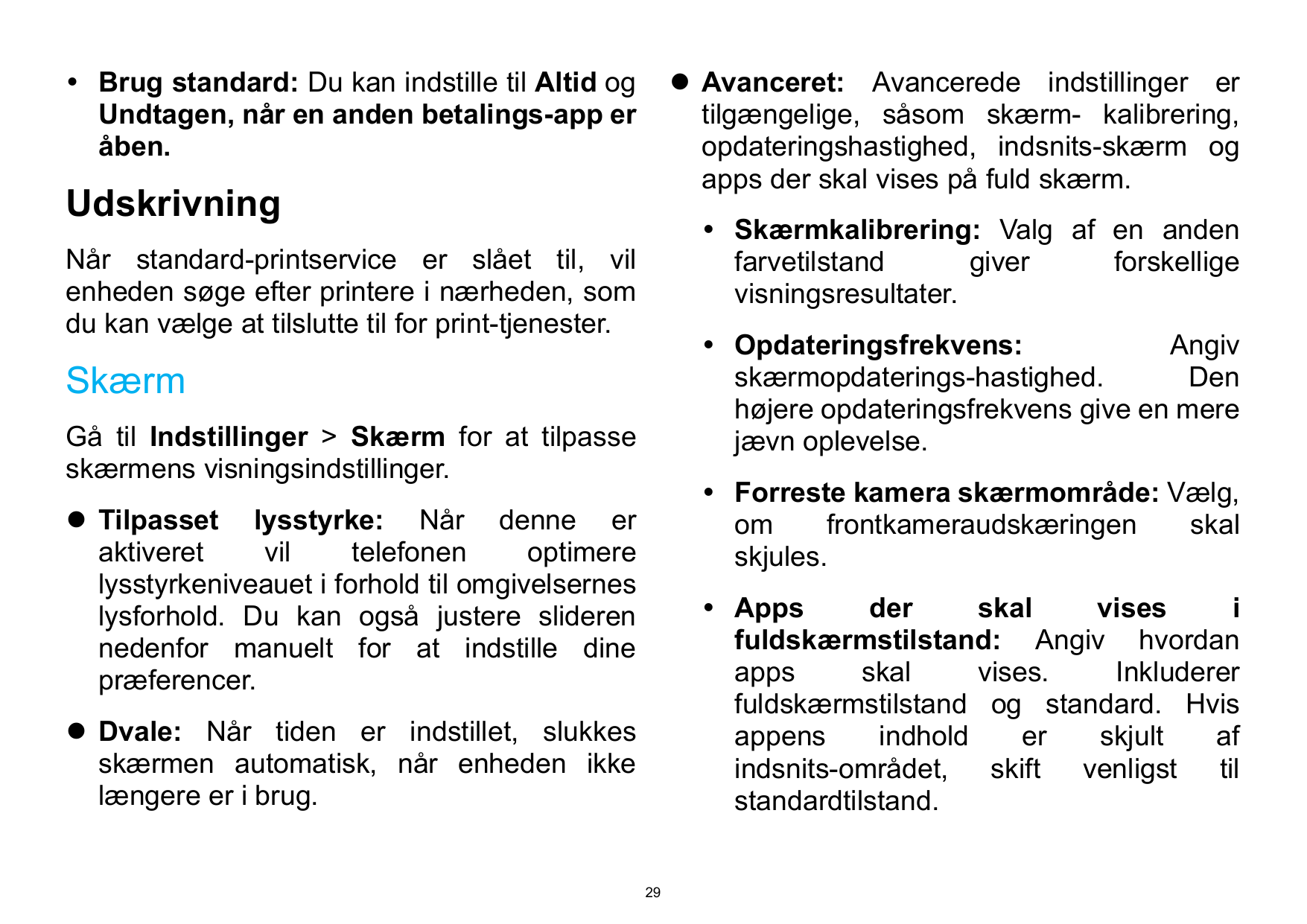  Brug standard: Du kan indstille til Altid ogUndtagen, når en anden betalings-app eråben. Avanceret: Avancerede indstillinger 