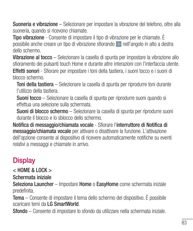 Suoneria e vibrazione – Selezionare per impostare la vibrazione del telefono, oltre allasuoneria, quando si ricevono chiamate.Ti