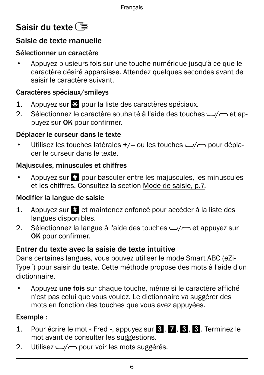 FrançaisSaisir du texteSaisie de texte manuelleSélectionner un caractère• Appuyez plusieurs fois sur une touche numérique jusqu'