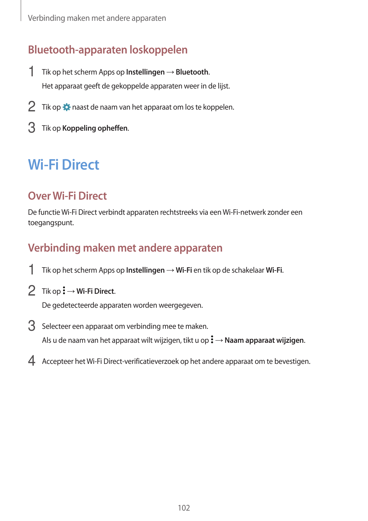 Verbinding maken met andere apparatenBluetooth-apparaten loskoppelen1 Tik op het scherm Apps op Instellingen → Bluetooth.Het app