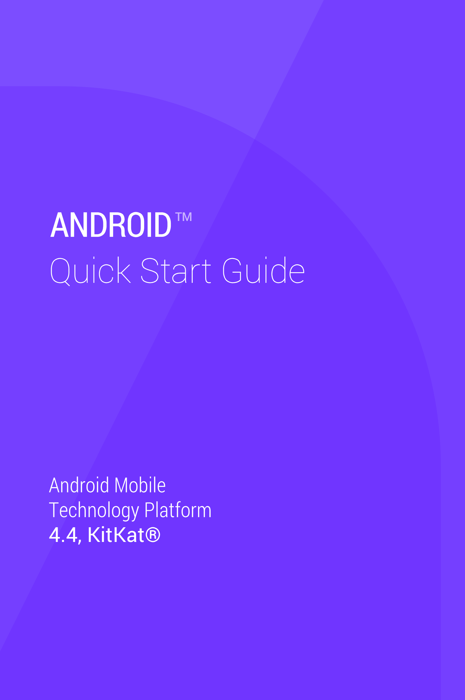 ANDROID TM
Quick  Start  Guide
Android Mobile
Technology Platform
4.4, KitKat®