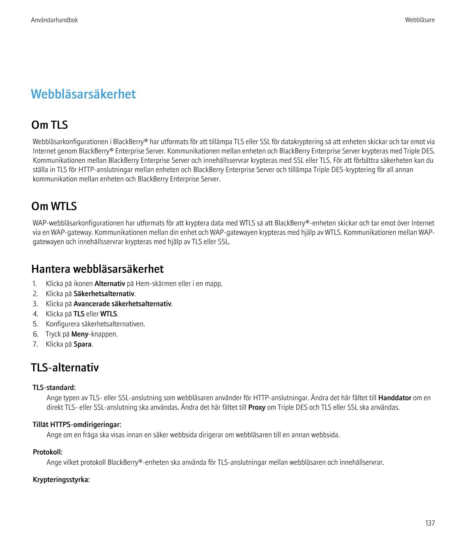 Användarhandbok Webbläsare
Webbläsarsäkerhet
Om TLS
Webbläsarkonfigurationen i BlackBerry® har utformats för att tillämpa TLS el