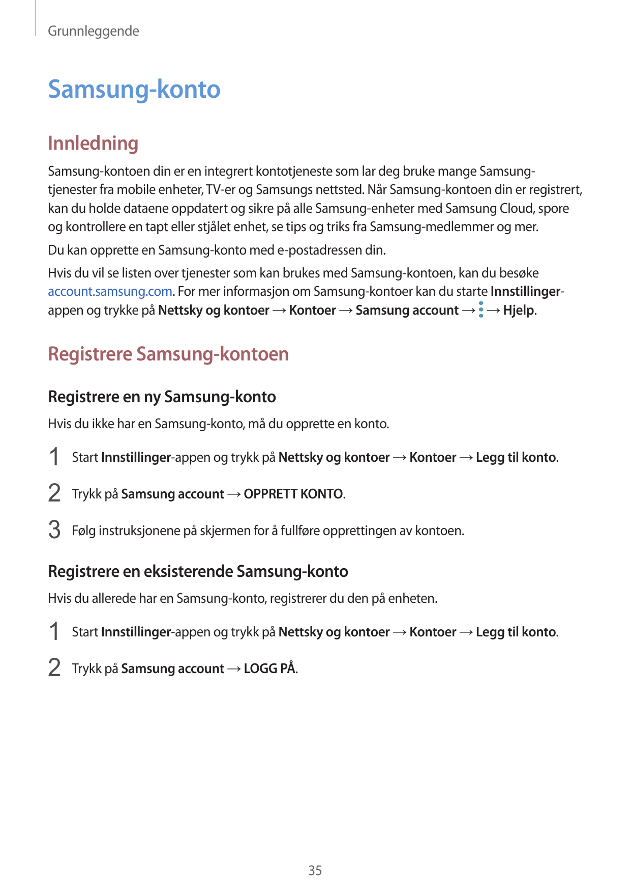 GrunnleggendeSamsung-kontoInnledningSamsung-kontoen din er en integrert kontotjeneste som lar deg bruke mange Samsungtjenester f