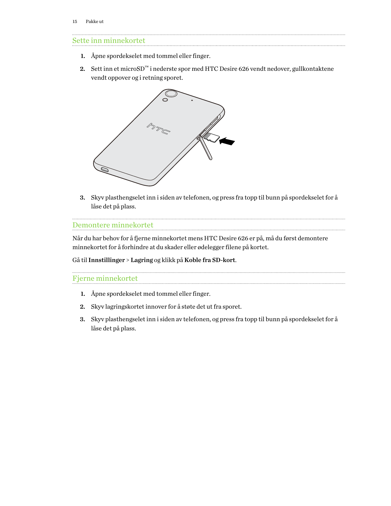 15Pakke utSette inn minnekortet1. Åpne spordekselet med tommel eller finger.2. Sett inn et microSD™ i nederste spor med HTC Desi