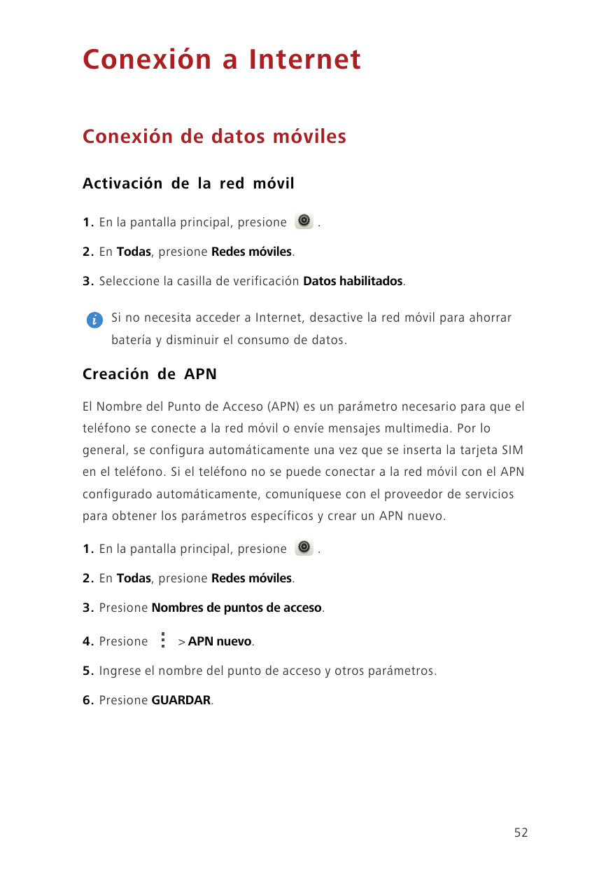 Conexión a InternetConexión de datos móvilesActivación de la red móvil1. En la pantalla principal, presione.2. En Todas, presion