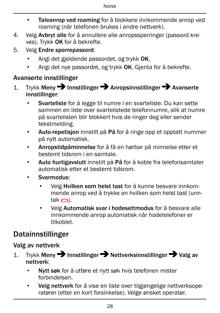 Norsk•4.5.Taleanrop ved roaming for å blokkere innkommende anrop vedroaming (når telefonen brukes i andre nettverk).Velg Avbryt 