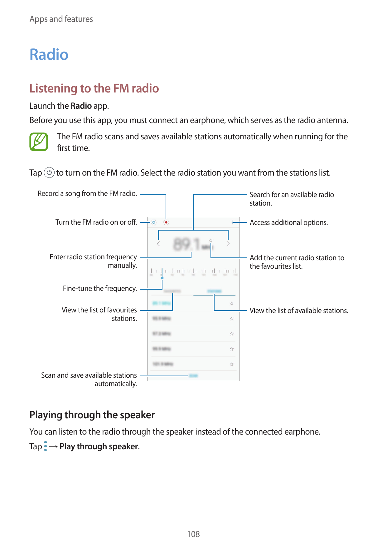 Apps and featuresRadioListening to the FM radioLaunch the Radio app.Before you use this app, you must connect an earphone, which