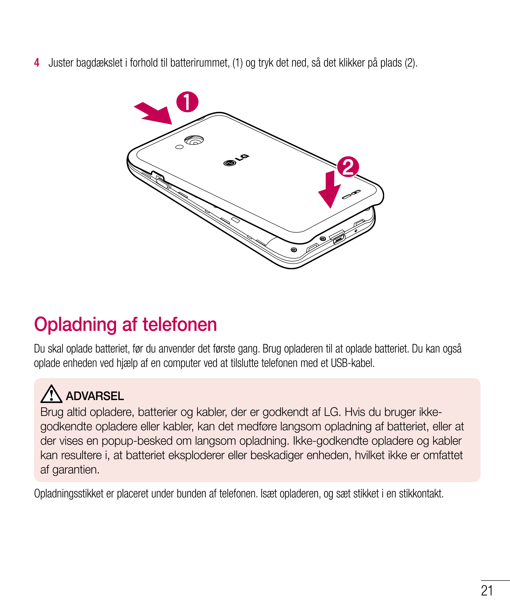 4    Juster bagdækslet i forhold til batterirummet, (1) og tryk det ned, så det klikker på plads (2).
Opladning af telefonen
Du 